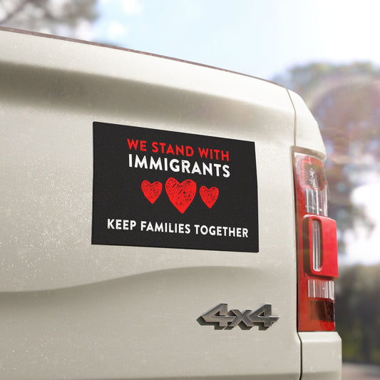 We Stand with Immigrants Heart - Car Magnet