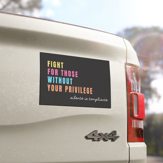 Fight For Those Without Your Privilege Magnet