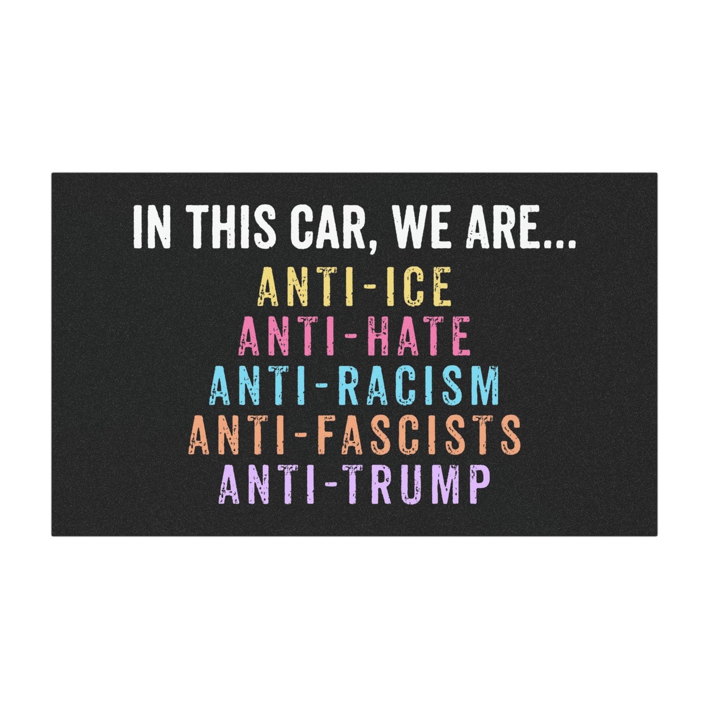 In this Car We Are ANTI-ICE Anti-Trump Car Magnet