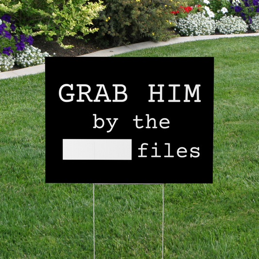 Grab Him By The Files Yard Sign – Anti Trump Sign