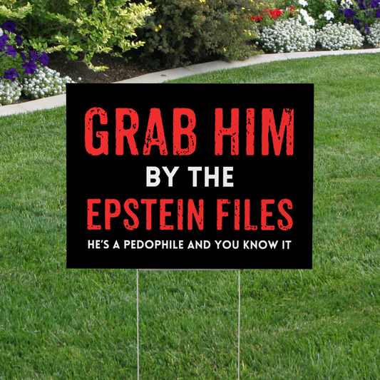 Grab Him By The Epstein Files Yard Sign – Anti Trump Lawn Sign