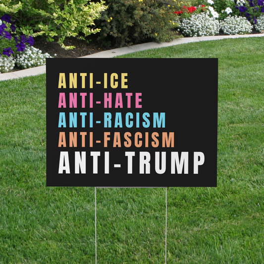 Anti-ICE Anti-Trump Yard Sign | Anti-Hate, Anti-Racism, Anti-Fascism Lawn Sign